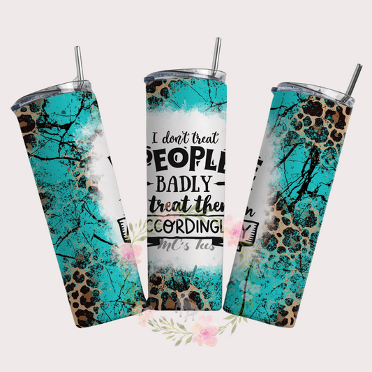 I Don't Treat People Badly Sublimation Tumbler