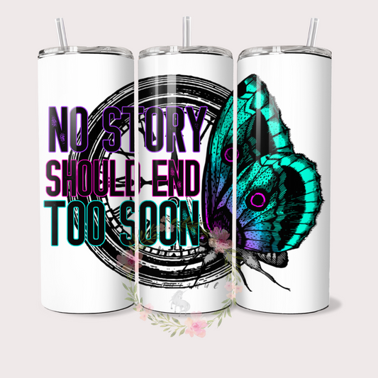 No Story Should End Too Soon Sublimation Tumbler